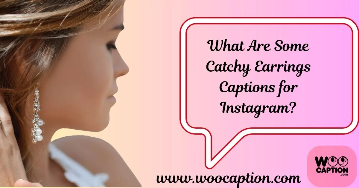 Earrings Captions